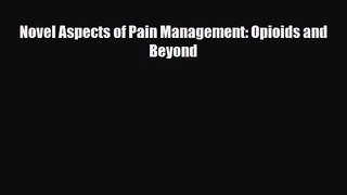 [PDF Download] Novel Aspects of Pain Management: Opioids and Beyond [Read] Online