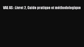 [PDF Download] VAE AS : Livret 2 Guide pratique et méthodologique [Download] Online