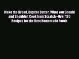 Read Make the Bread Buy the Butter: What You Should and Shouldn't Cook from Scratch--Over 120