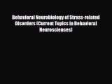 [PDF Download] Behavioral Neurobiology of Stress-related Disorders (Current Topics in Behavioral