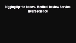 [PDF Download] Digging Up the Bones - Medical Review Service: Neuroscience [Download] Full