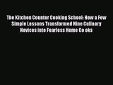Download The Kitchen Counter Cooking School: How a Few Simple Lessons Transformed Nine Culinary