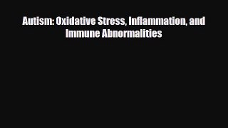 [PDF Download] Autism: Oxidative Stress Inflammation and Immune Abnormalities [Download] Full