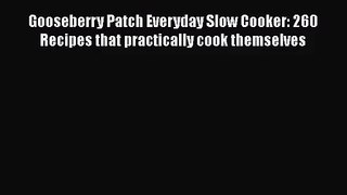 Read Gooseberry Patch Everyday Slow Cooker: 260 Recipes that practically cook themselves Ebook