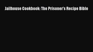 Read Jailhouse Cookbook: The Prisoner's Recipe Bible Ebook Free