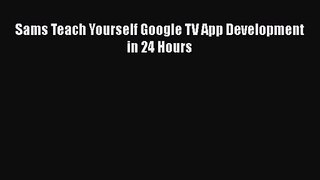 [PDF Download] Sams Teach Yourself Google TV App Development in 24 Hours [PDF] Full Ebook