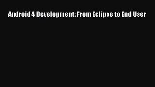 [PDF Download] Android 4 Development: From Eclipse to End User [PDF] Online