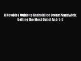[PDF Download] A Newbies Guide to Android Ice Cream Sandwich: Getting the Most Out of Android
