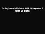 [PDF Download] Getting Started with Oracle SOA B2B Integration: A Hands-On Tutorial [Read]
