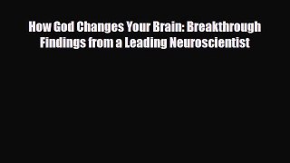 PDF Download How God Changes Your Brain: Breakthrough Findings from a Leading Neuroscientist