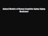 PDF Download Animal Models of Human Cognitive Aging (Aging Medicine) Read Full Ebook