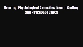 PDF Download Hearing: Physiological Acoustics Neural Coding and Psychoacoustics Read Full Ebook