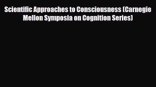 PDF Download Scientific Approaches to Consciousness (Carnegie Mellon Symposia on Cognition