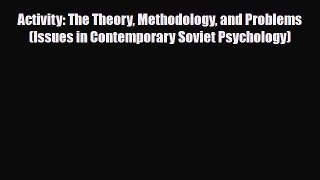 PDF Download Activity: The Theory Methodology and Problems (Issues in Contemporary Soviet Psychology)