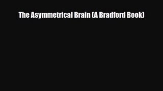 PDF Download The Asymmetrical Brain (A Bradford Book) PDF Online