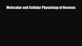 PDF Download Molecular and Cellular Physiology of Neurons Download Full Ebook