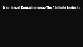 PDF Download Frontiers of Consciousness: The Chichele Lectures PDF Online