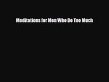 [PDF Download] Meditations for Men Who Do Too Much [PDF] Online