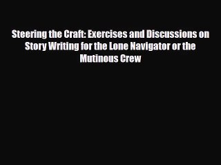 [PDF Download] Steering the Craft: Exercises and Discussions on Story Writing for the Lone