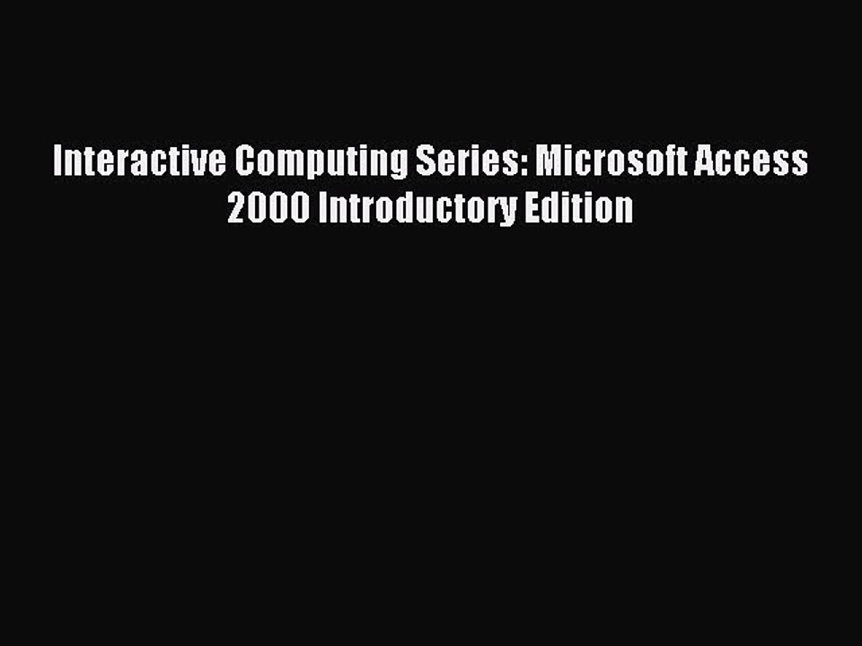 [PDF Download] Interactive Computing Series: Microsoft Access 2000 Introductory Edition [Read]