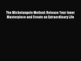 [PDF Download] The Michelangelo Method: Release Your Inner Masterpiece and Create an Extraordinary