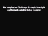 [PDF Download] The Imagination Challenge: Strategic Foresight and Innovation in the Global