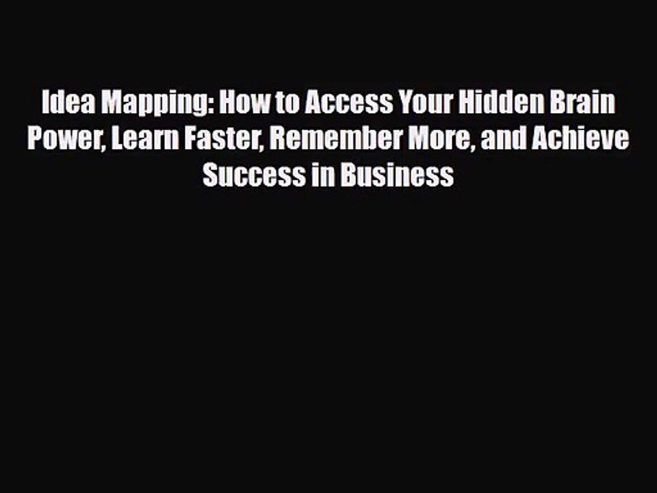 [PDF Download] Idea Mapping: How to Access Your Hidden Brain Power Learn Faster Remember More