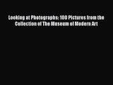 [PDF Download] Looking at Photographs: 100 Pictures from the Collection of The Museum of Modern