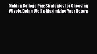 [PDF Download] Making College Pay: Strategies for Choosing Wisely Doing Well & Maximizing Your