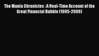 [PDF Download] The Mania Chronicles : A Real-Time Account of the Great Financial Bubble (1995-2008)