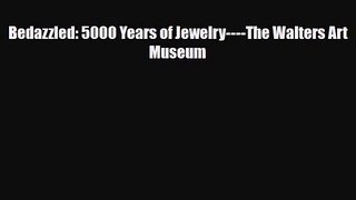 [PDF Download] Bedazzled: 5000 Years of Jewelry----The Walters Art Museum [Download] Full Ebook