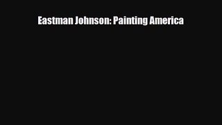 [PDF Download] Eastman Johnson: Painting America [Read] Full Ebook