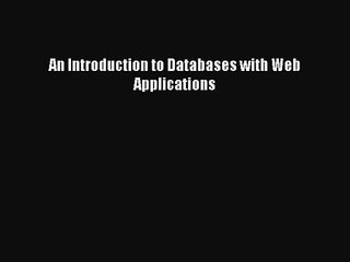 [PDF Download] An Introduction to Databases with Web Applications [Download] Full Ebook