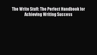 [PDF Download] The Write Stuff: The Perfect Handbook for Achieving Writing Success [Download]