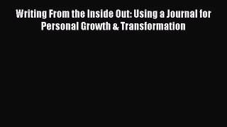 [PDF Download] Writing From the Inside Out: Using a Journal for Personal Growth & Transformation