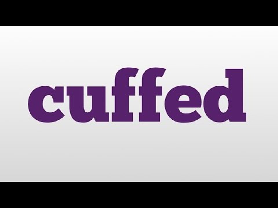 Cuffed Meaning And Pronunciation Video Dailymotion