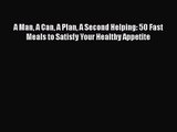 Download A Man A Can A Plan A Second Helping: 50 Fast Meals to Satisfy Your Healthy Appetite