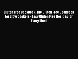 Read Gluten Free Cookbook: The Gluten Free Cookbook for Slow Cookers - Easy Gluten Free Recipes