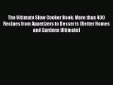 Download The Ultimate Slow Cooker Book: More than 400 Recipes from Appetizers to Desserts (Better