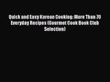 Read Quick and Easy Korean Cooking: More Than 70 Everyday Recipes (Gourmet Cook Book Club Selection)