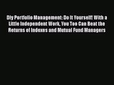 [PDF Download] Diy Portfolio Management: Do It Yourself! With a Little Independent Work You