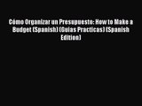 [PDF Download] Cómo Organizar un Presupuesto: How to Make a Budget (Spanish) (Guias Practicas)