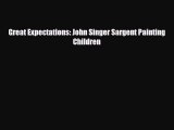 [PDF Download] Great Expectations: John Singer Sargent Painting Children [PDF] Online