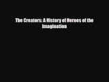 [PDF Download] The Creators: A History of Heroes of the Imagination [Read] Full Ebook