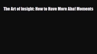 [PDF Download] The Art of Insight: How to Have More Aha! Moments [Read] Full Ebook