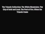 [PDF Download] The Tripods Collection: The White Mountains The City of Gold and Lead The Pool