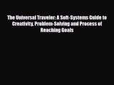 [PDF Download] The Universal Traveler: A Soft-Systems Guide to Creativity Problem-Solving and