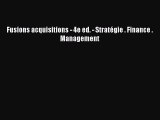 [PDF Download] Fusions acquisitions - 4e ed. - Stratégie . Finance . Management [Download]