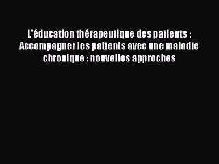 [PDF Download] L'éducation thérapeutique des patients : Accompagner les patients avec une maladie