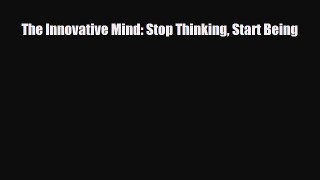 [PDF Download] The Innovative Mind: Stop Thinking Start Being [PDF] Online